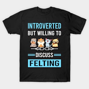 Introverted Felting Felt Felter T-Shirt